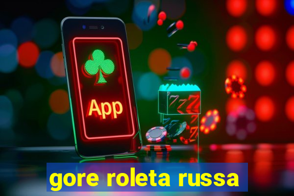 gore roleta russa